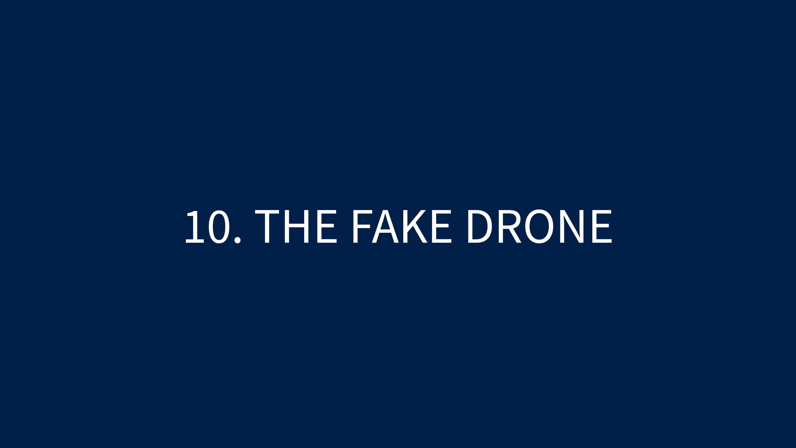 10 THE FAKE DRONE