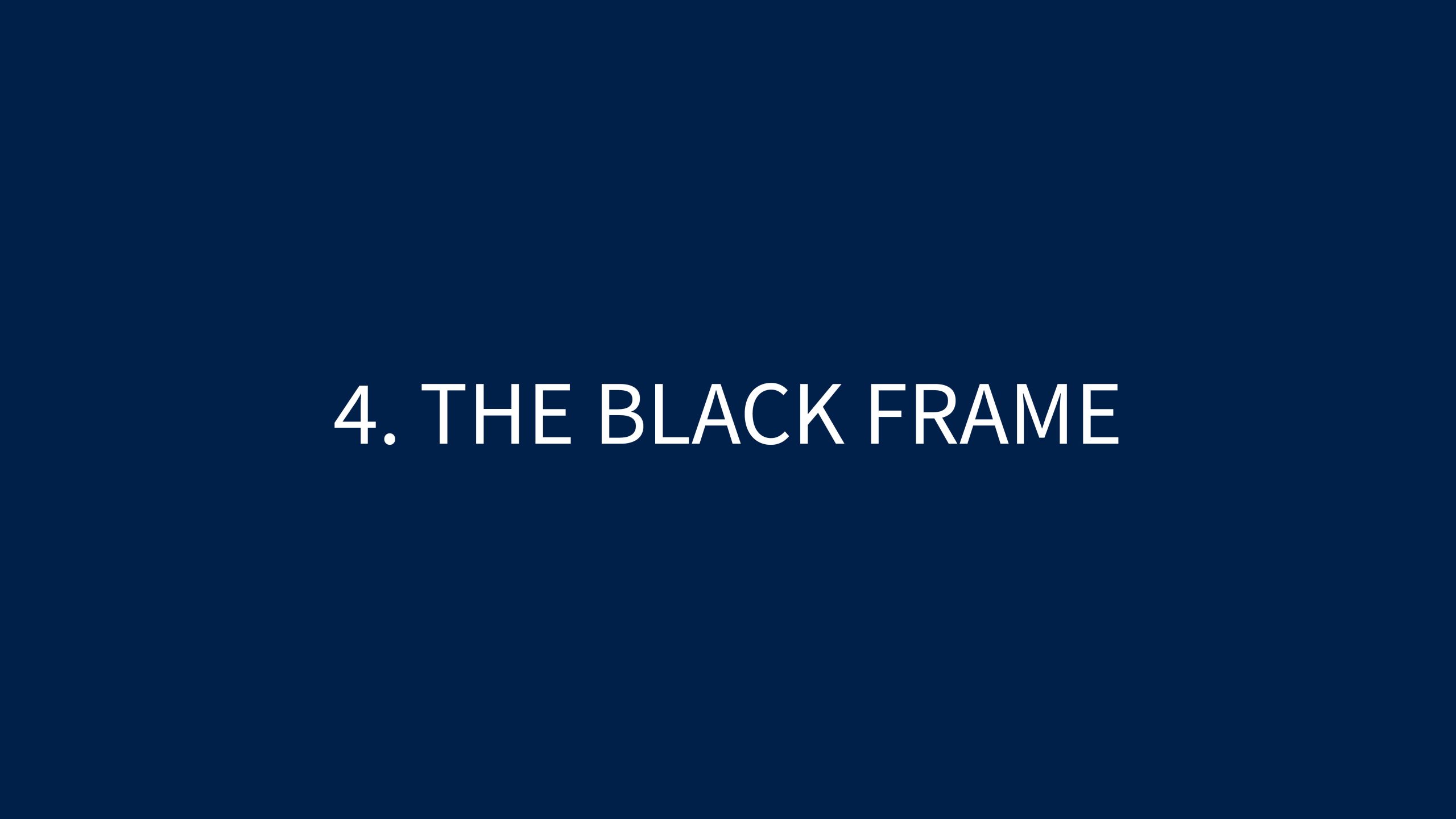 4 THE BLACK FRAME