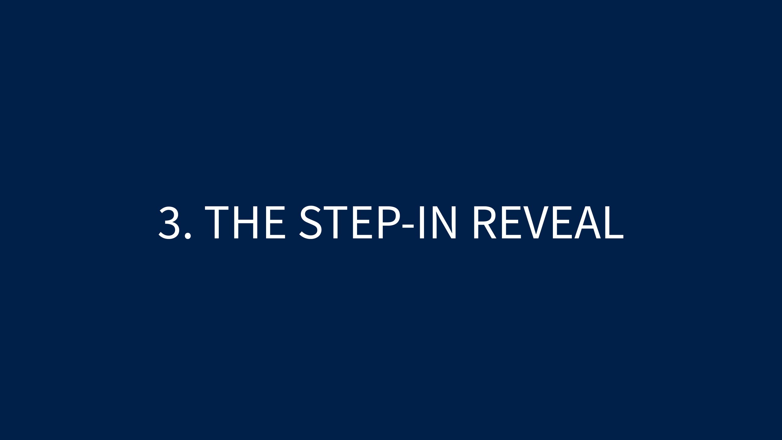 3 THE STEP-IN REVEAL