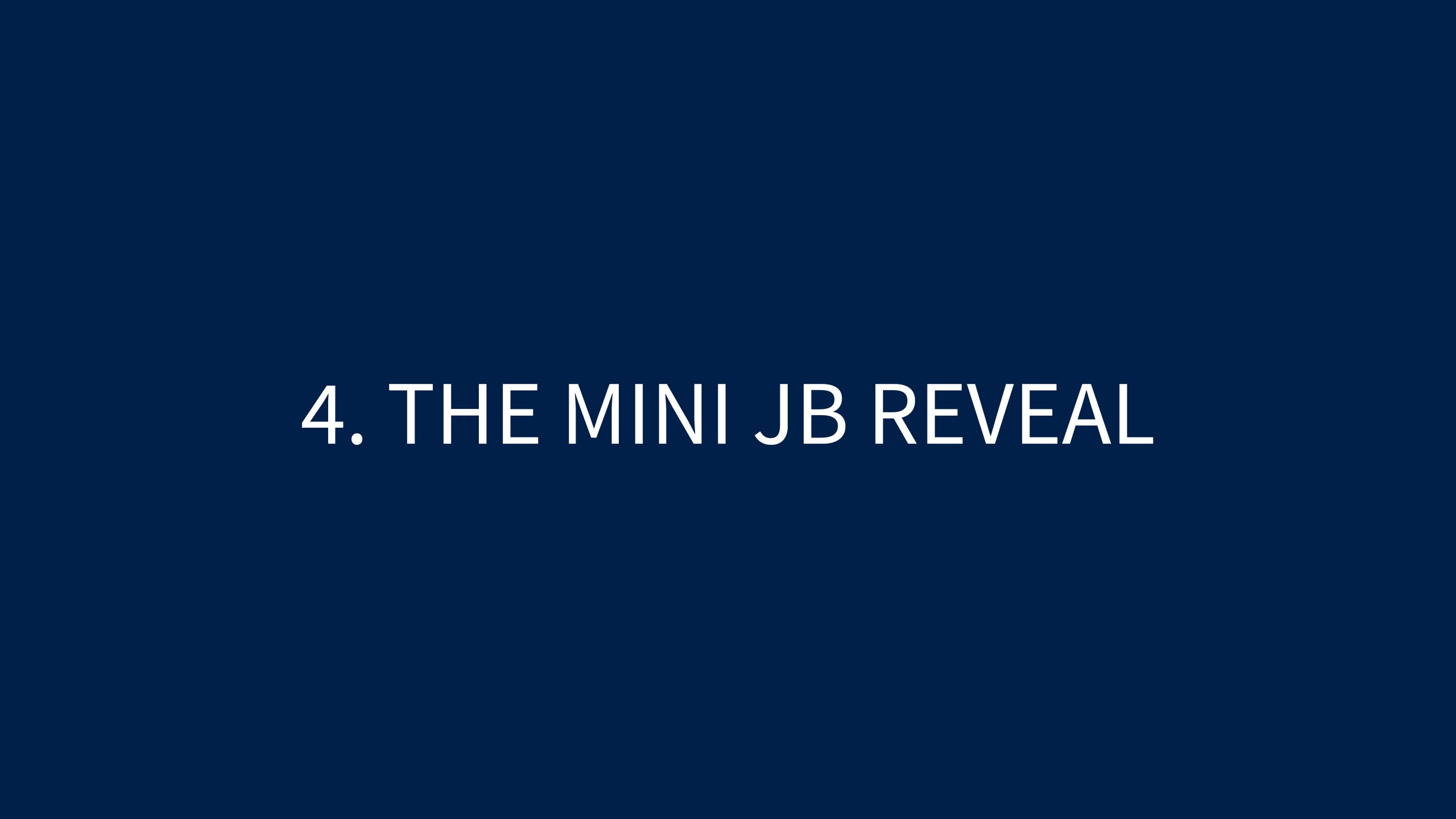 4 THE MINI JB REVEAL