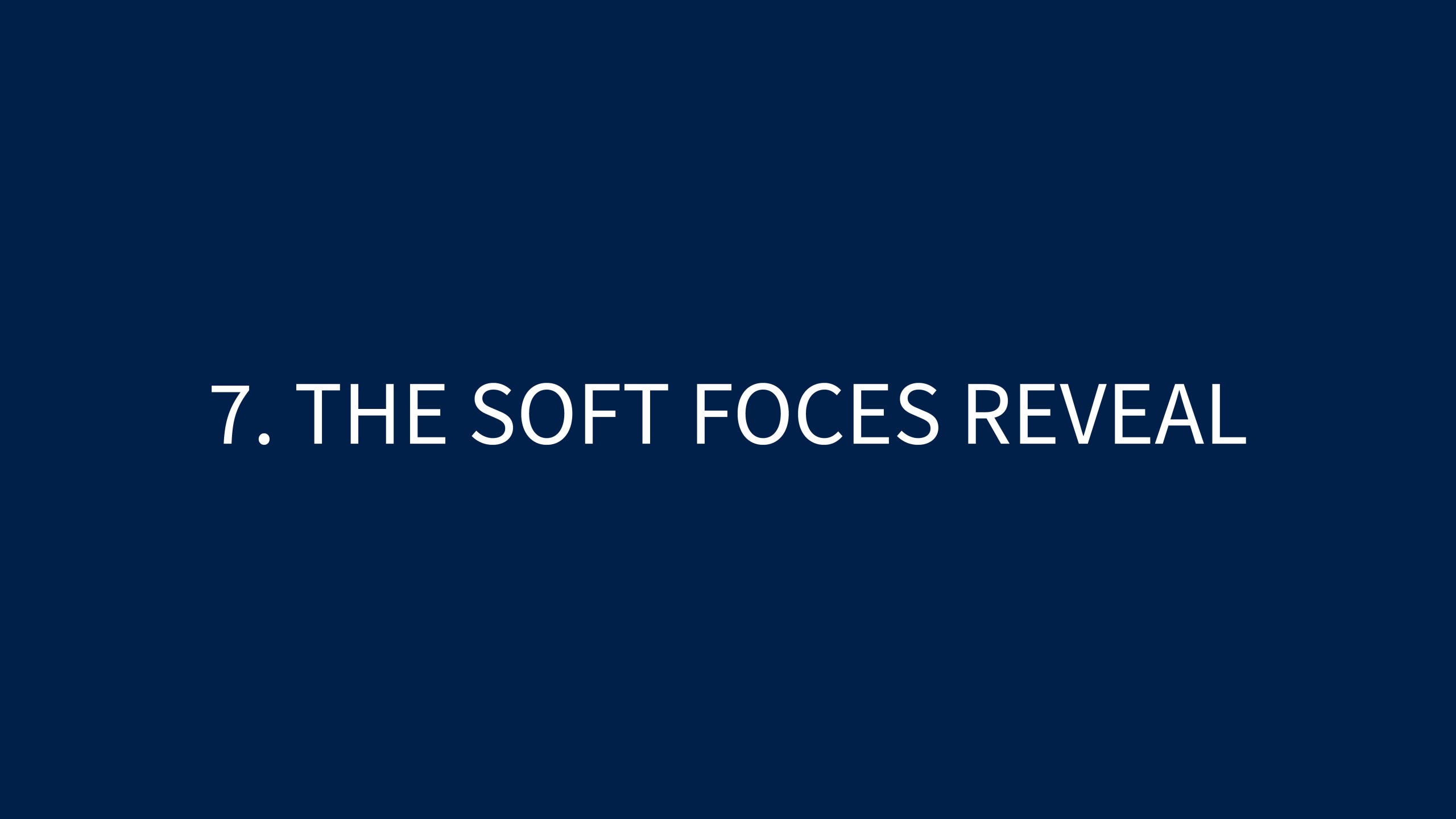 7 THE SOFT FOCES REVEAL