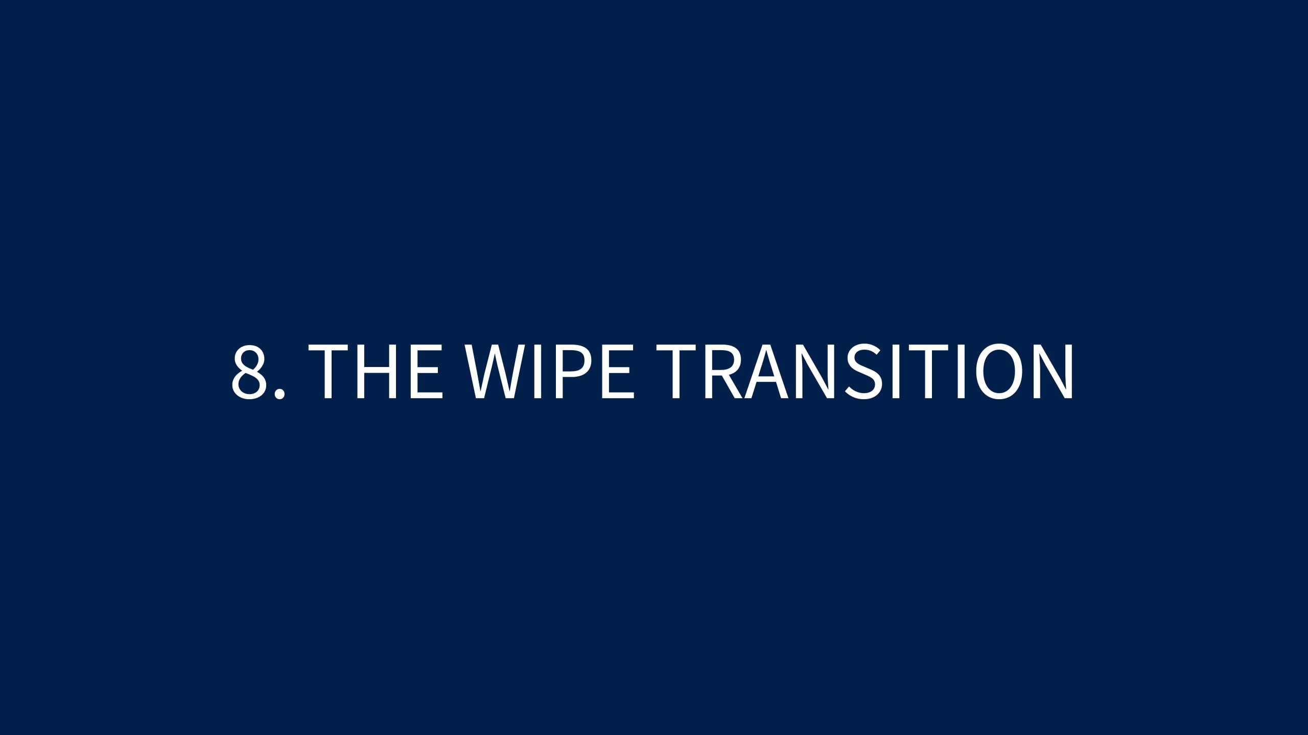 8 THE WIPE TRANSITION